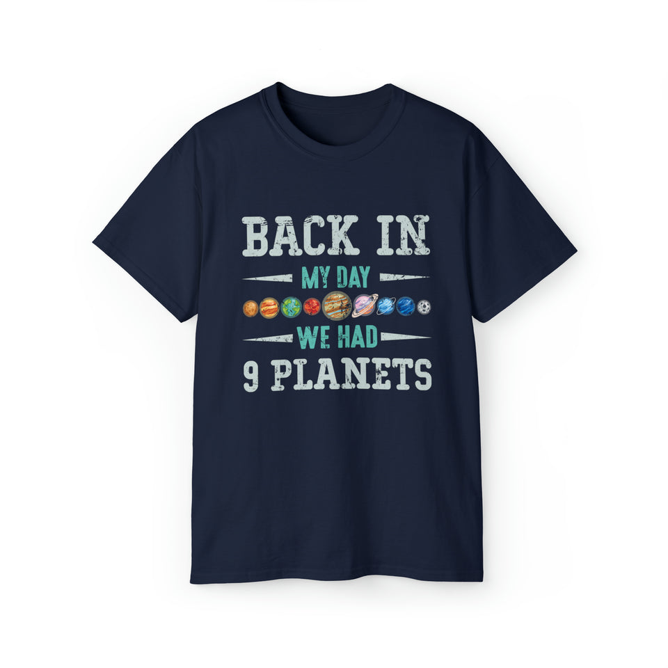 Back In My Day We Had 9 Planets Pluto - Unisex T-Shirt (Range of Colors & Sizes)