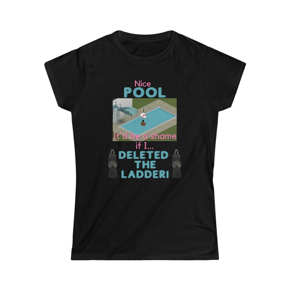 The Sims - Shame If I Deleted The Pool Ladder (Womens T-Shirt)