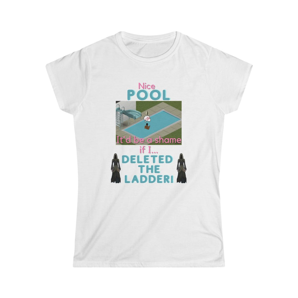 The Sims - Shame If I Deleted The Pool Ladder (Womens T-Shirt)