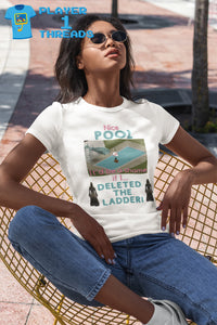 The Sims - Shame If I Deleted The Pool Ladder (Womens T-Shirt)